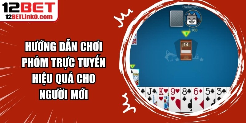 Hướng Dẫn Chơi Phỏm Trực Tuyến