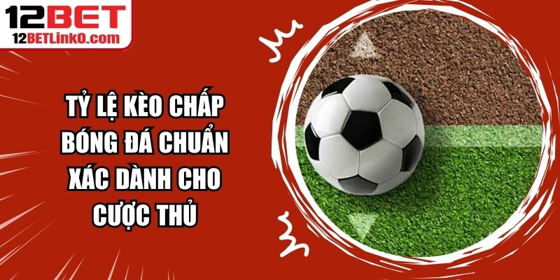 Tỷ Lệ Kèo Chấp Bóng Đá